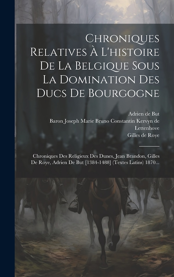Chroniques Relatives À L'histoire De La Belgique Sous La Domination Des Ducs De Bourgogne by Jean Brandon, Hardcover | Indigo Chapters