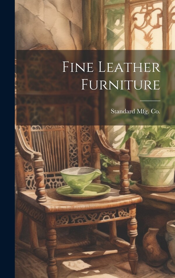 Fine Leather Furniture by Ohio) Standard Mfg Co (Springfield, Hardcover | Indigo Chapters