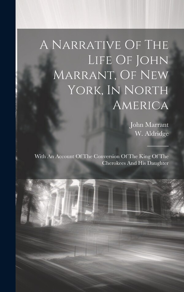 A Narrative Of The Life Of John Marrant Of New York In North America by Marrant John 1755-1791, Hardcover | Indigo Chapters