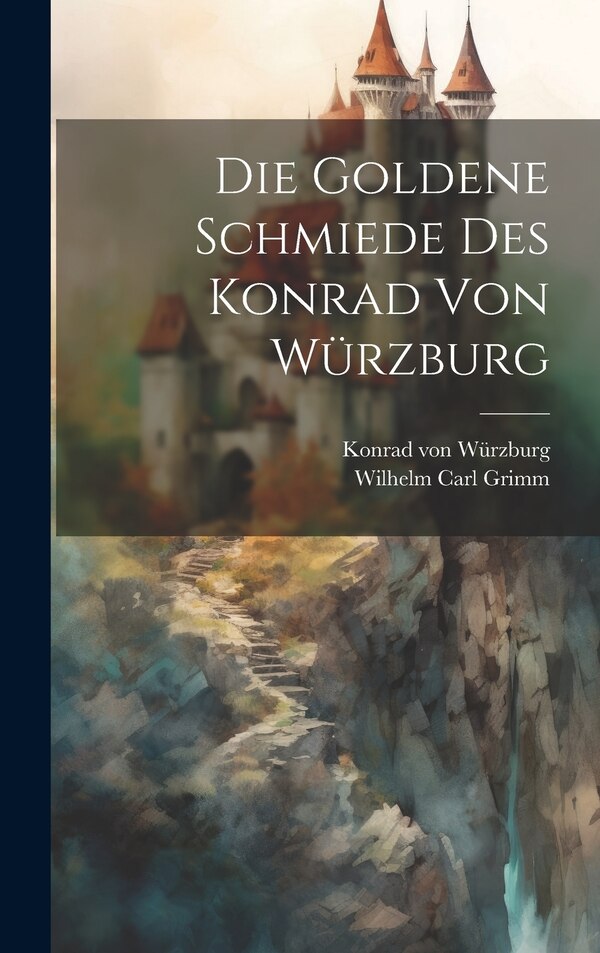 Die Goldene Schmiede Des Konrad Von Würzburg, Hardcover | Indigo Chapters