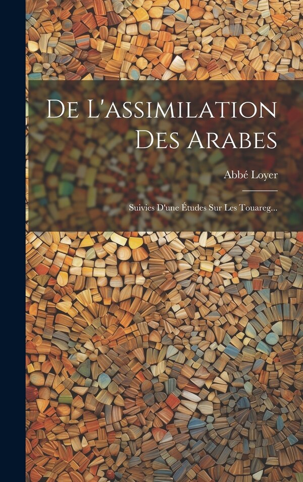 De L'assimilation Des Arabes by Abbé Loyer, Hardcover | Indigo Chapters