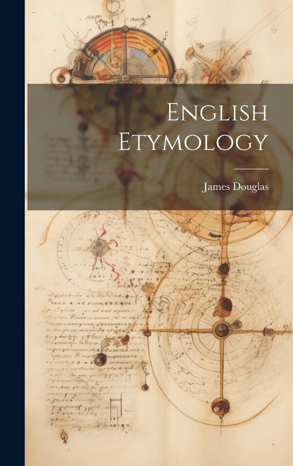 English Etymology by James Douglas, Hardcover | Indigo Chapters