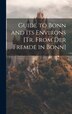 Guide to Bonn and Its Environs [Tr. From Der Fremde in Bonn] by Anonymous Anonymous, Hardcover | Indigo Chapters