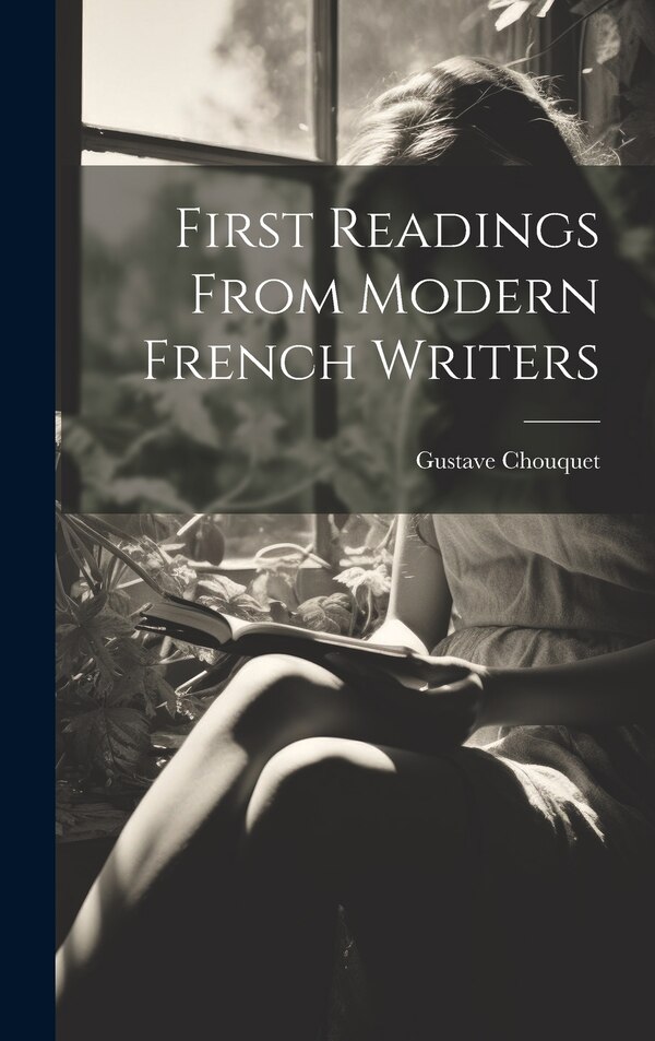 First Readings from Modern French Writers by Gustave Chouquet, Hardcover | Indigo Chapters