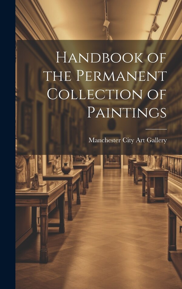 Handbook of the Permanent Collection of Paintings by Manchester City Art Gallery, Hardcover | Indigo Chapters