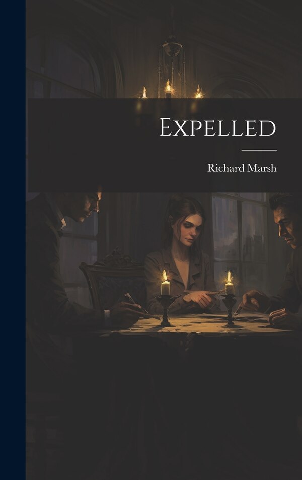Expelled by Richard Marsh, Hardcover | Indigo Chapters