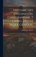 Histoire Des Origines Du Christianisme. 7 Livres. [With] Index Général by Joseph Ernest Renan, Hardcover | Indigo Chapters