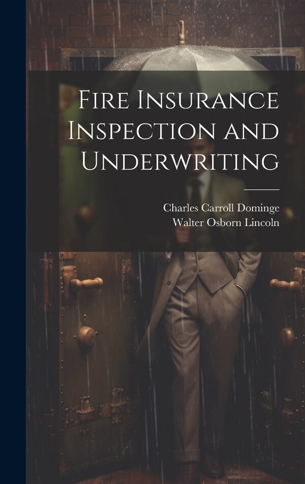 Fire Insurance Inspection and Underwriting by Charles Carroll Dominge, Hardcover | Indigo Chapters