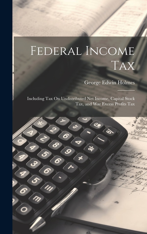 Federal Income Tax by George Edwin Holmes, Hardcover | Indigo Chapters