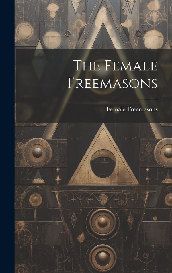 The Female Freemasons, Hardcover | Indigo Chapters