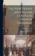 The New Fraser and Squair Complete French Grammar by William Henry Fraser, Hardcover | Indigo Chapters