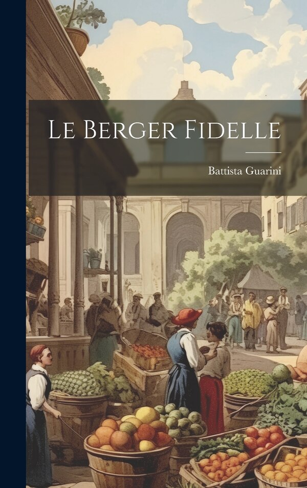 Le Berger Fidelle by Battista Guarini, Hardcover | Indigo Chapters