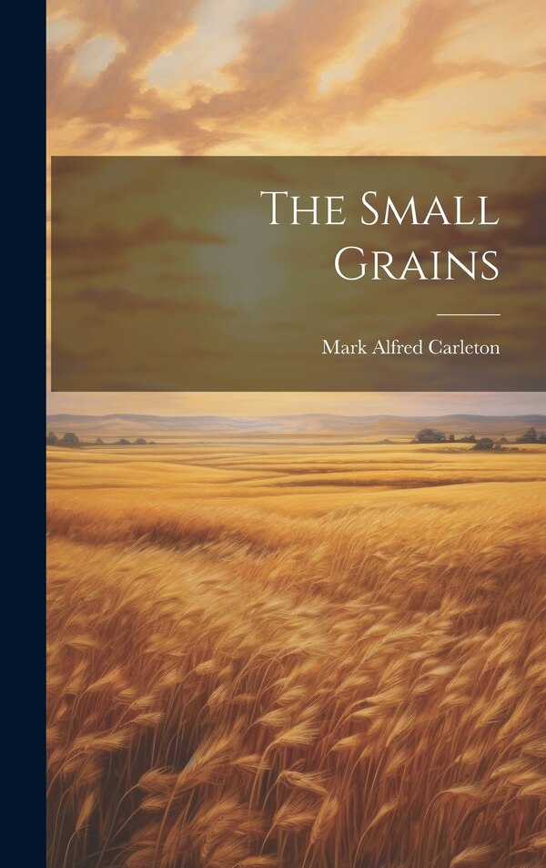The Small Grains by Mark Alfred Carleton, Hardcover | Indigo Chapters