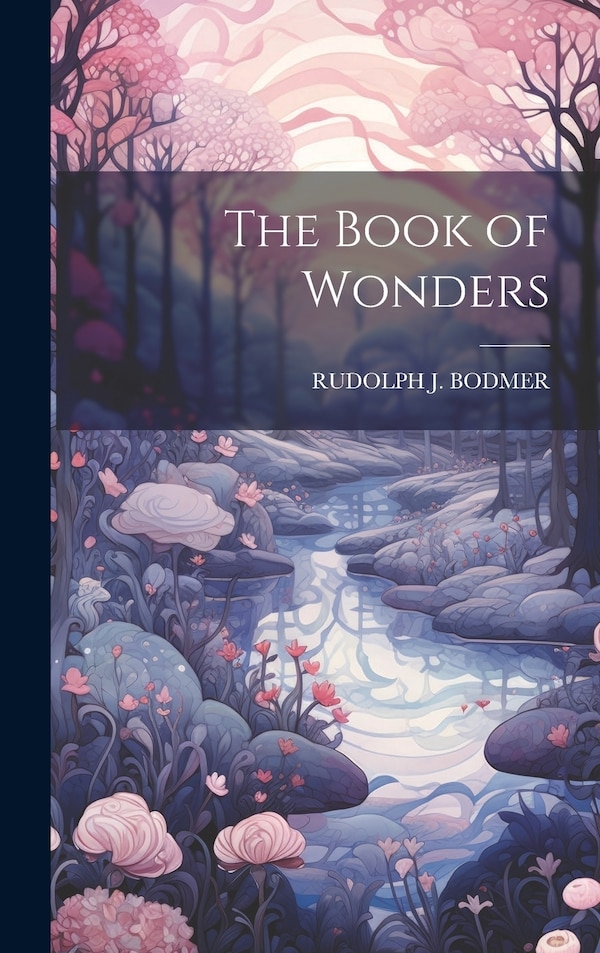 The Book of Wonders by Rudolph J Bodmer, Hardcover | Indigo Chapters