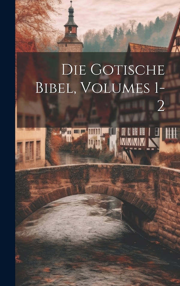 Die Gotische Bibel Volumes 1-2 by Anonymous, Hardcover | Indigo Chapters