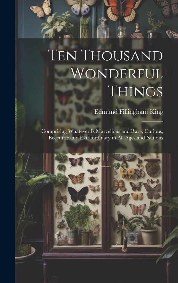 Ten Thousand Wonderful Things by Edmund Fillingham King, Hardcover | Indigo Chapters