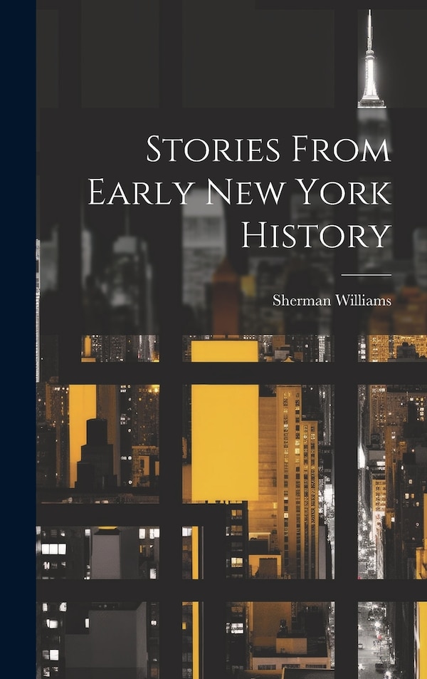Stories From Early New York History by Sherman Williams, Hardcover | Indigo Chapters