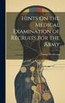 Hints On the Medical Examination of Recruits for the Army by Thomas Henderson, Hardcover | Indigo Chapters