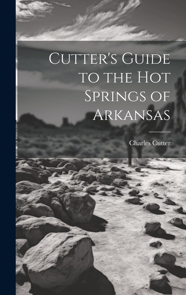 Cutter's Guide to the Hot Springs of Arkansas by Charles Cutter, Hardcover | Indigo Chapters