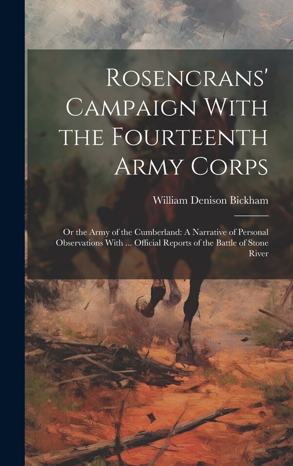 Rosencrans' Campaign With the Fourteenth Army Corps by William Denison Bickham, Hardcover | Indigo Chapters
