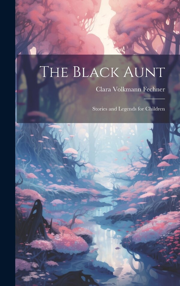 The Black Aunt by Clara Volkmann Fechner, Hardcover | Indigo Chapters