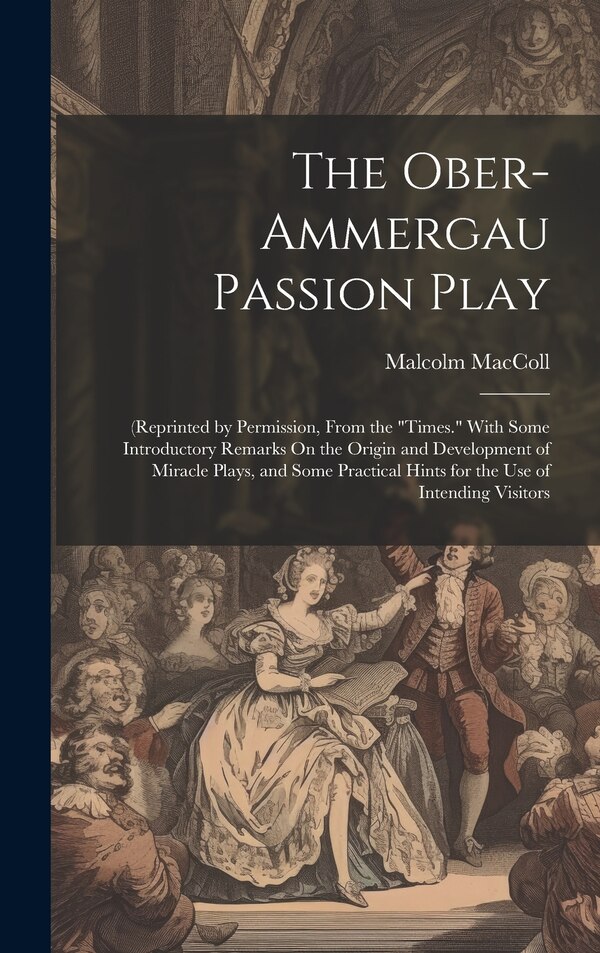 The Ober-Ammergau Passion Play by Malcolm MacColl, Hardcover | Indigo Chapters