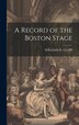 A Record of the Boston Stage by William W Clapp, Hardcover | Indigo Chapters