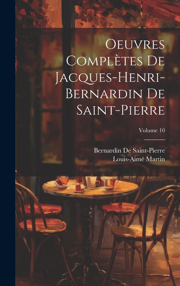 Oeuvres Complètes De Jacques-Henri-Bernardin De Saint-Pierre; Volume 10, Hardcover | Indigo Chapters