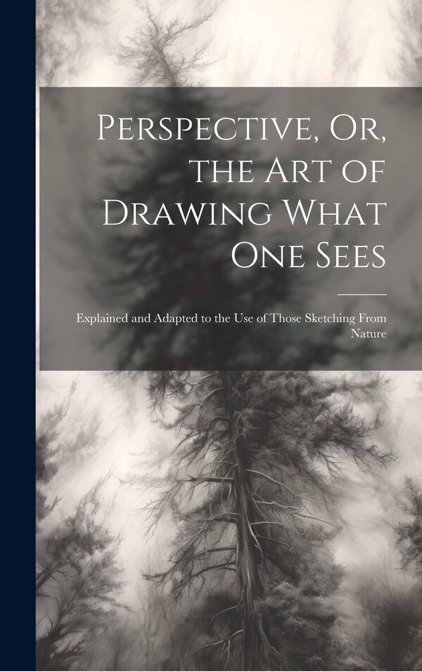 Perspective Or the Art of Drawing What One Sees by Anonymous, Hardcover | Indigo Chapters