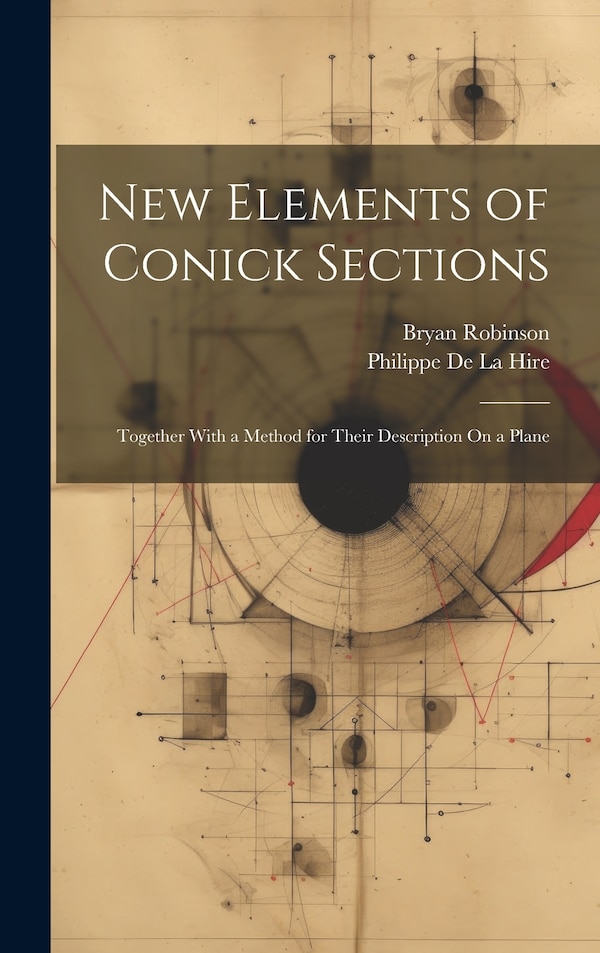New Elements of Conick Sections by Philippe De La Hire, Hardcover | Indigo Chapters