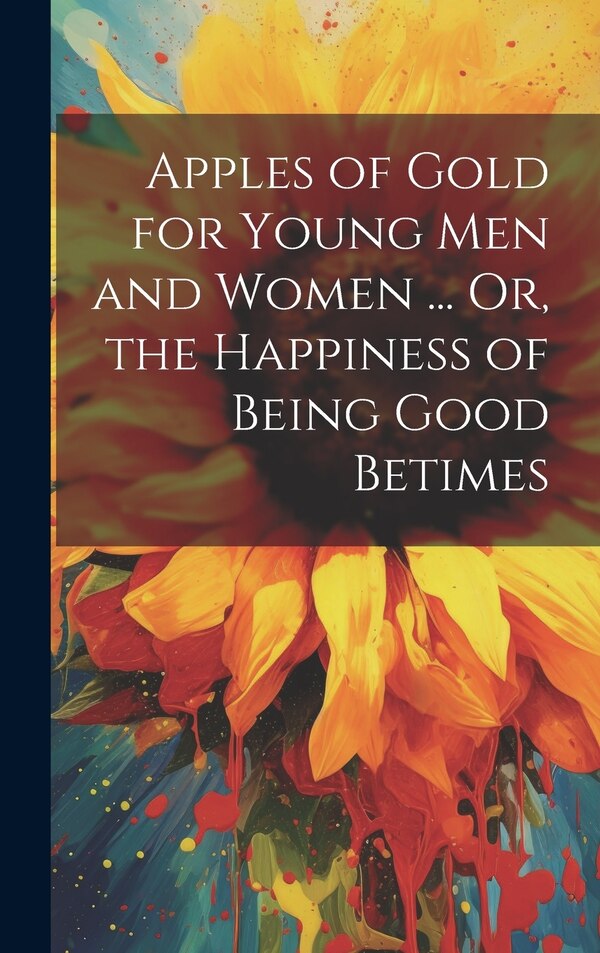 Apples of Gold for Young Men and Women by Anonymous, Hardcover | Indigo Chapters