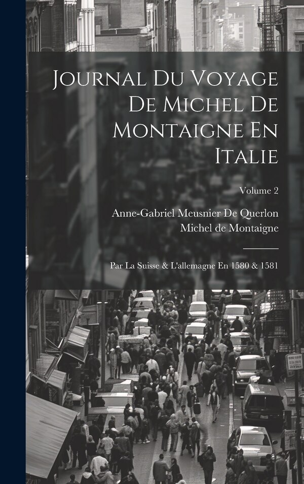 Journal Du Voyage De Michel De Montaigne En Italie, Hardcover | Indigo Chapters