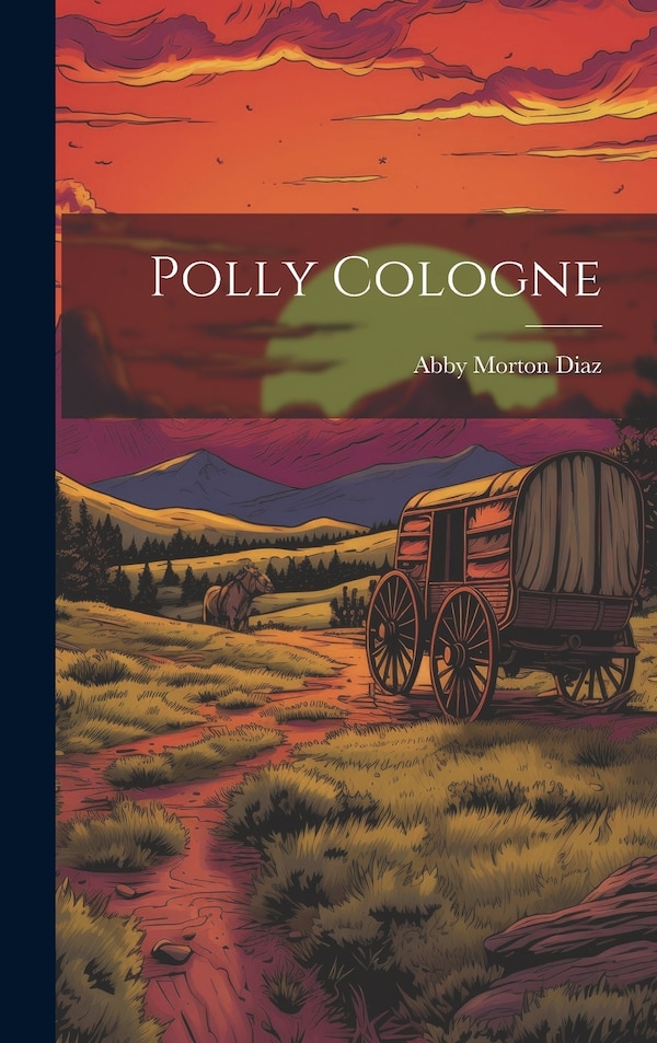 Polly Cologne by Abby Morton Diaz, Hardcover | Indigo Chapters