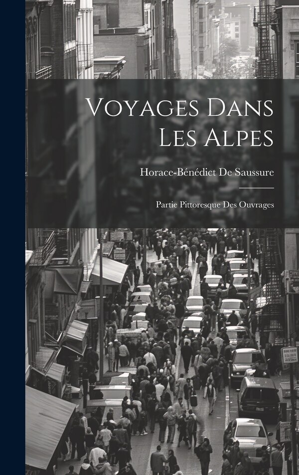 Voyages Dans Les Alpes by Horace-bénédict De Saussure, Hardcover | Indigo Chapters