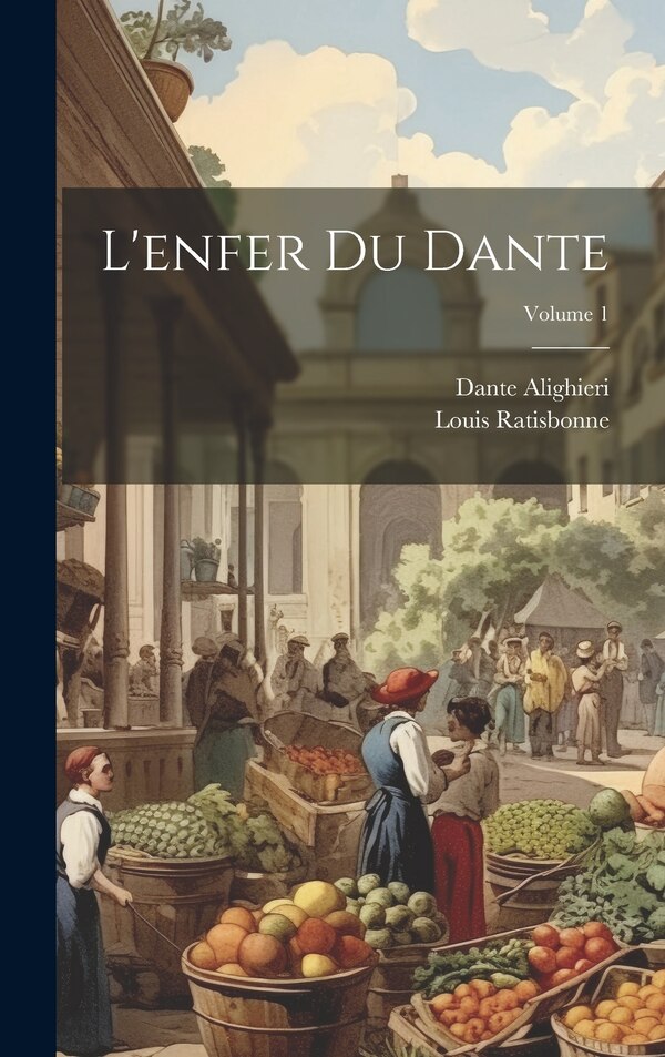 L'enfer Du Dante; Volume 1 by Dante Alighieri, Hardcover | Indigo Chapters