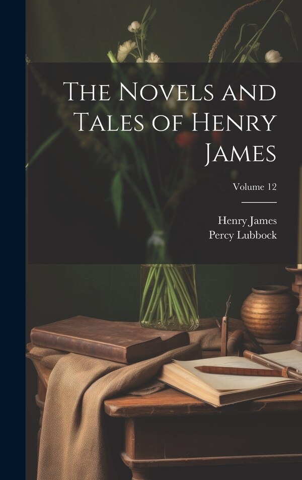 The Novels and Tales of Henry James; Volume 12, Hardcover | Indigo Chapters