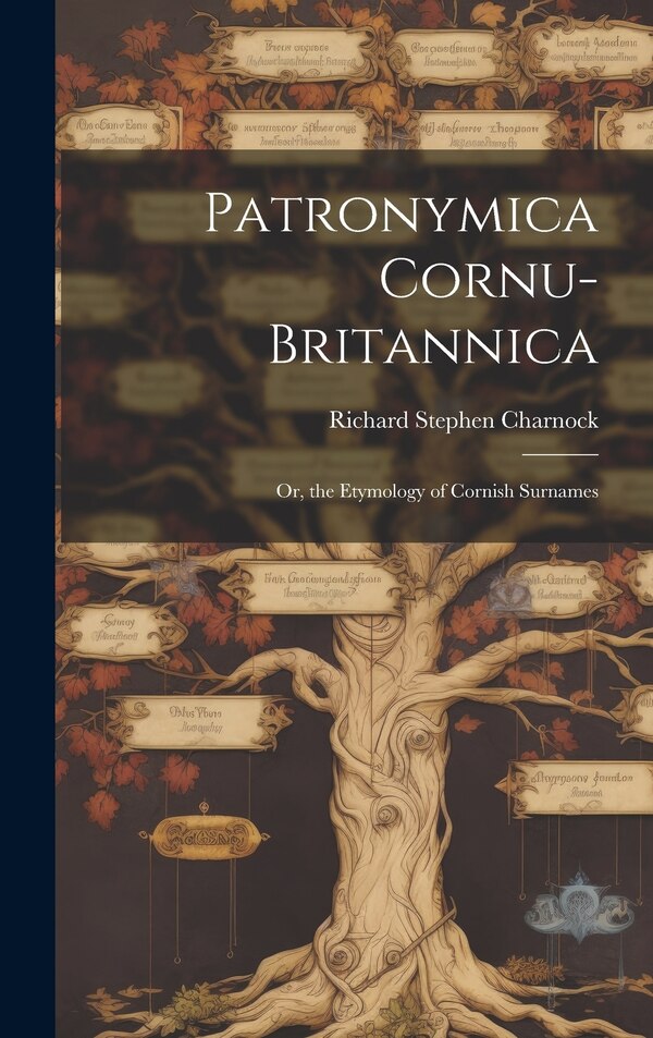 Patronymica Cornu-Britannica by Richard Stephen Charnock, Hardcover | Indigo Chapters