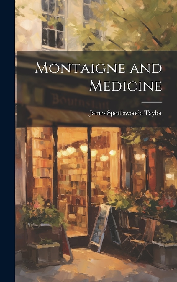 Montaigne and Medicine by James Spottiswoode Taylor, Hardcover | Indigo Chapters