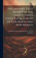 Preliminary Field Report of the United States Geological Survey of Colorado and New Mexico by Geological and Geographical Survey of, Hardcover