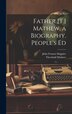 Father [T.] Mathew a Biography. People's Ed by John Francis Maguire, Hardcover | Indigo Chapters