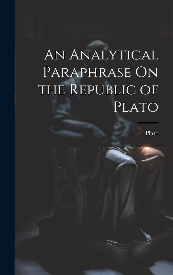An Analytical Paraphrase On the Republic of Plato, Hardcover | Indigo Chapters