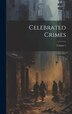 Celebrated Crimes; Volume 1 by Anonymous Anonymous, Hardcover | Indigo Chapters