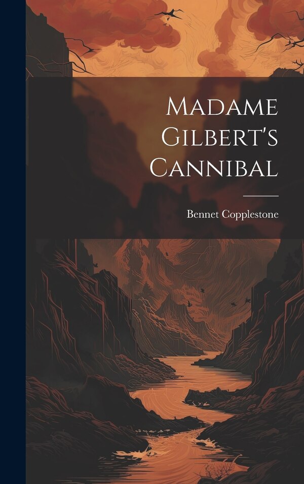 Madame Gilbert's Cannibal by Bennet Copplestone, Hardcover | Indigo Chapters