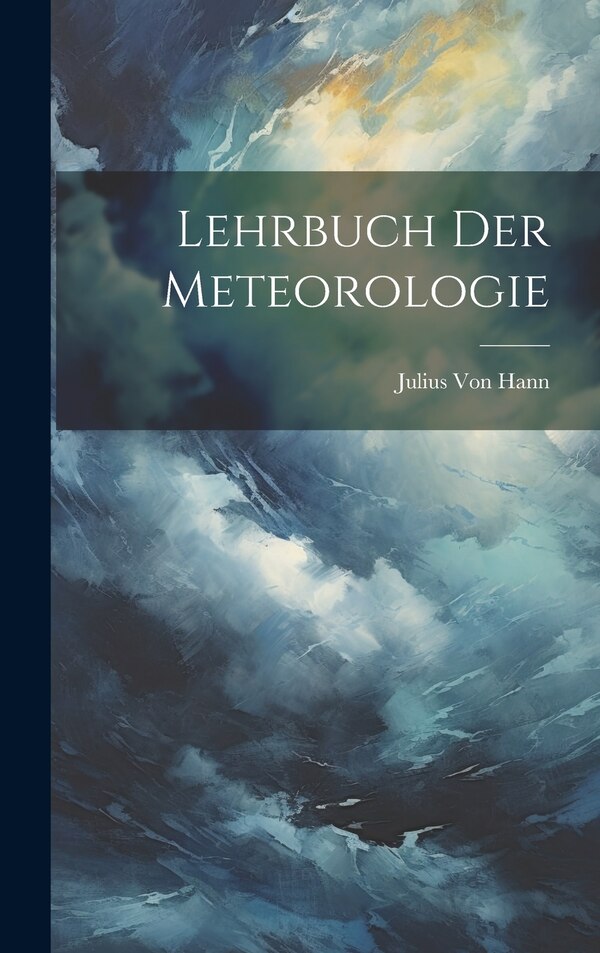 Lehrbuch Der Meteorologie by Julius Von Hann, Hardcover | Indigo Chapters