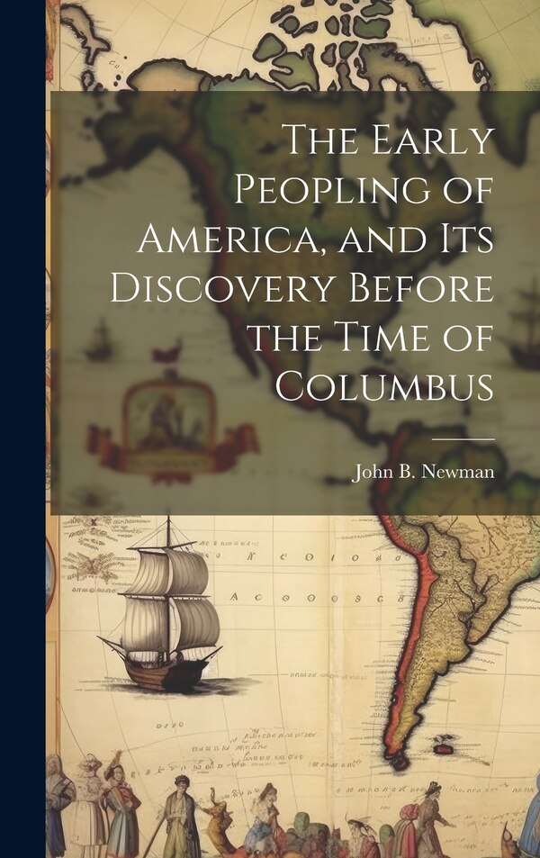 The Early Peopling of America and Its Discovery Before the Time of Columbus by John B Newman, Hardcover | Indigo Chapters