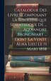 Catalogue Des Livres Composant La Bibliothèque Scientifique De by Anonymous Anonymous, Hardcover | Indigo Chapters