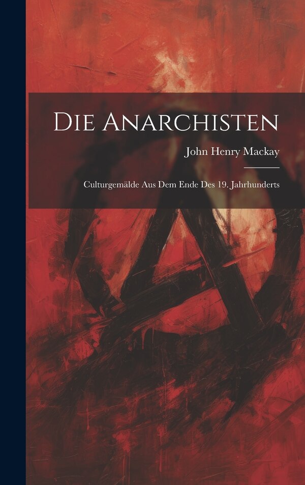 Die Anarchisten by John Henry Mackay, Hardcover | Indigo Chapters