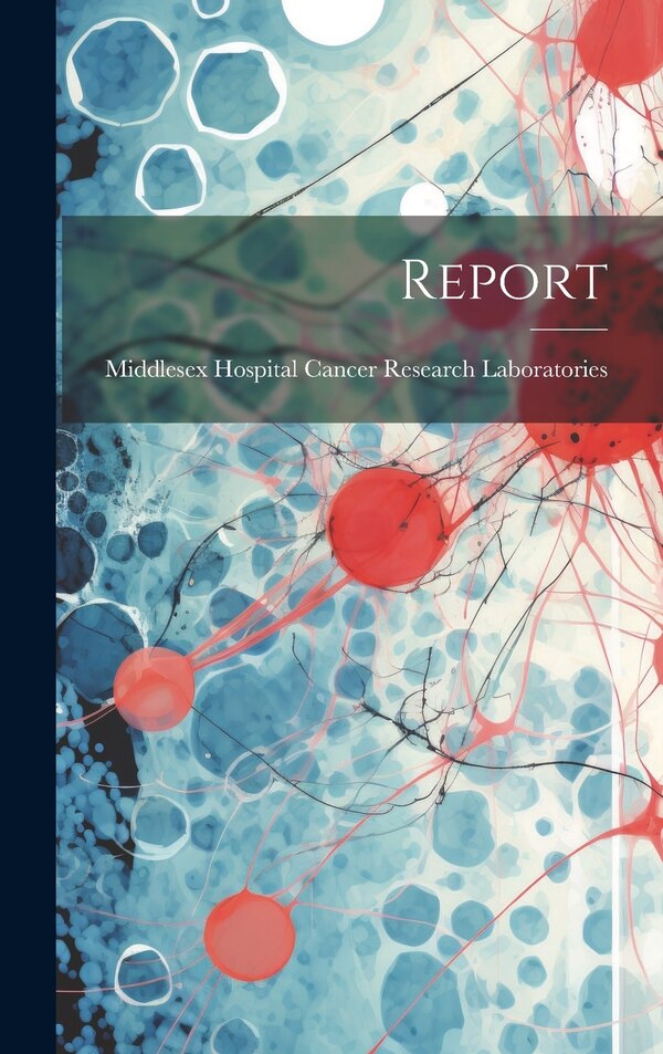 Report by Middlesex Hospital Cancer Laboratories, Hardcover | Indigo Chapters