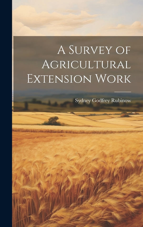 A Survey of Agricultural Extension Work by Sydney Godfrey Rubinow, Hardcover | Indigo Chapters