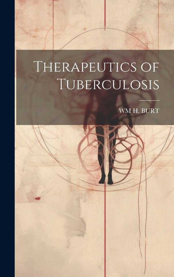 Therapeutics of Tuberculosis by Wm H Burt, Hardcover | Indigo Chapters